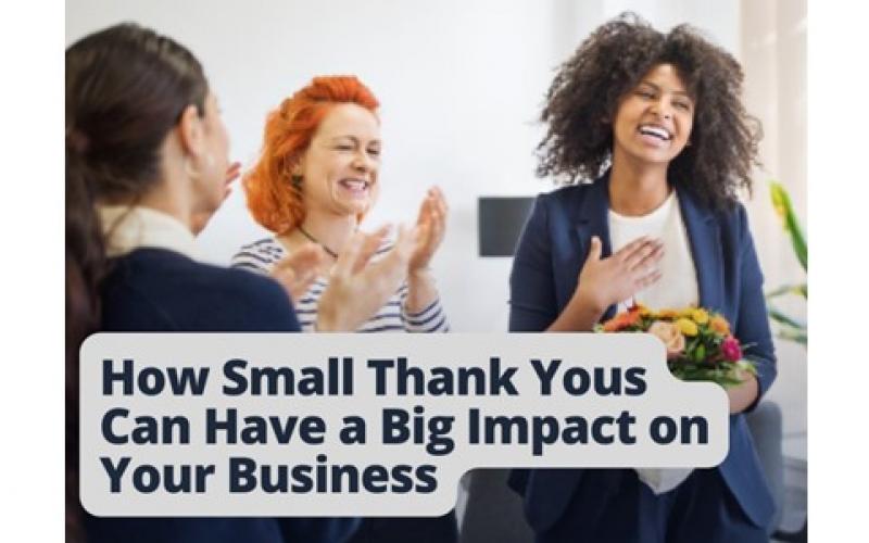 How Small Thank Yous Can Have a Big Impact on Your Business